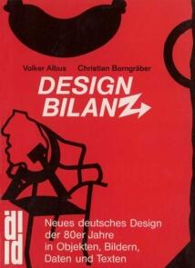 Design Bilanz- Neues Deutsches Design der 80er Jahre in Objekten, Bildern, Daten und Texten